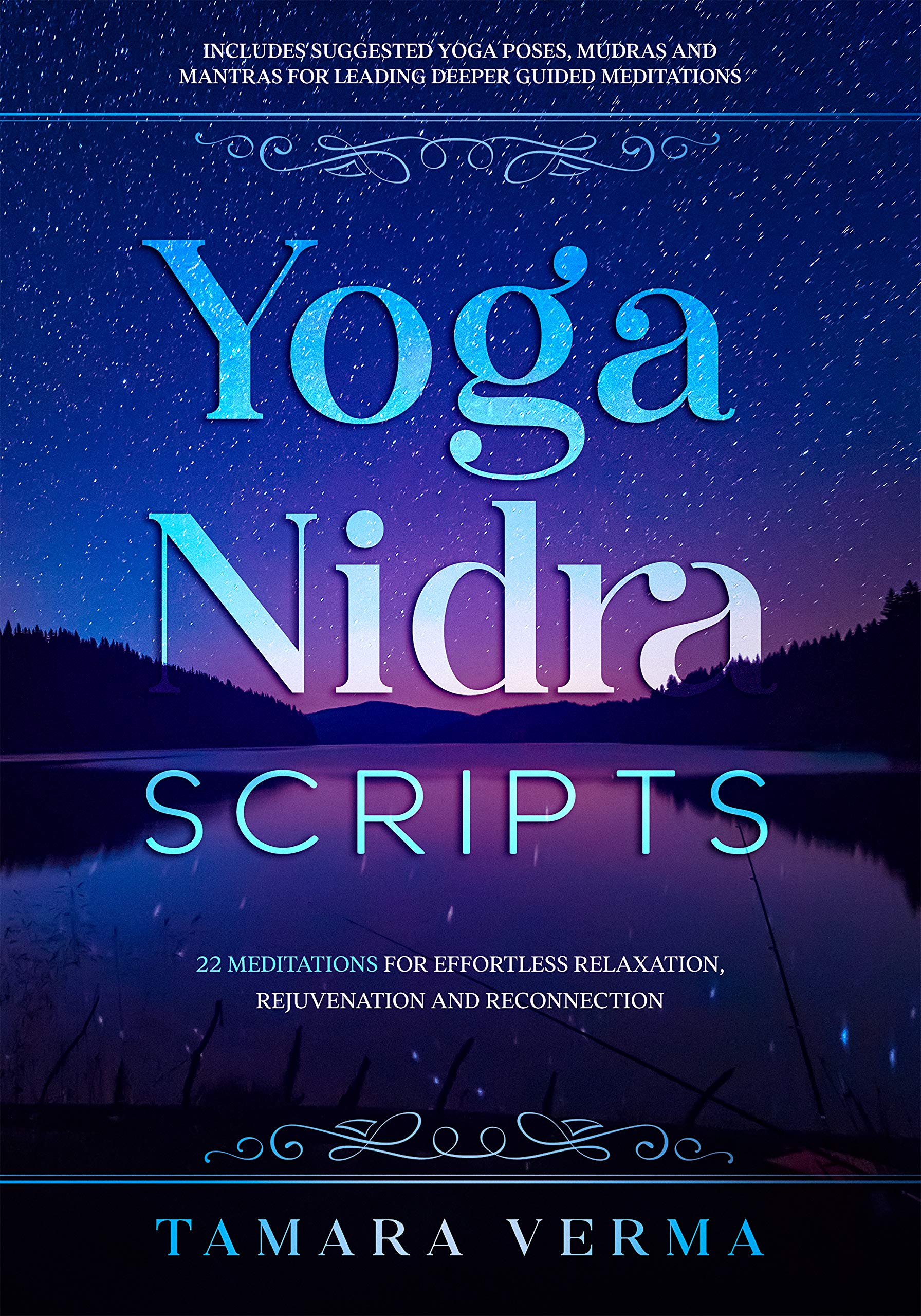 Yoga Nidra Scripts: 22 Meditations for Effortless Relaxation, Rejuvenation and Reconnection (Kindle Edition)