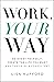 Work, Your Way: Reinvent Yo...