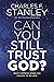 Can You Still Trust God?: What Happens When You Choose to Believe