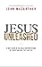 Jesus Unleashed: A New Vision of the Bold Confrontations of Christ and Why They Matter