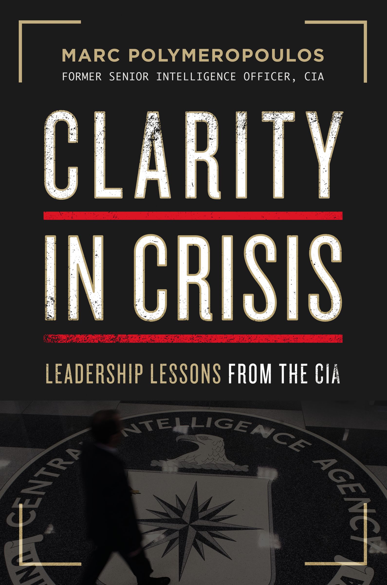 Clarity in Crisis: Leadership Lessons from the CIA (Hardcover)