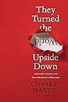 They Turned the World Upside Down: A Storyteller’s Journey with Those Who Dared to Follow Jesus