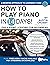 How to Play Piano in 14 Days: Daily Piano Lessons for Beginners (Play Music in 14 Days)