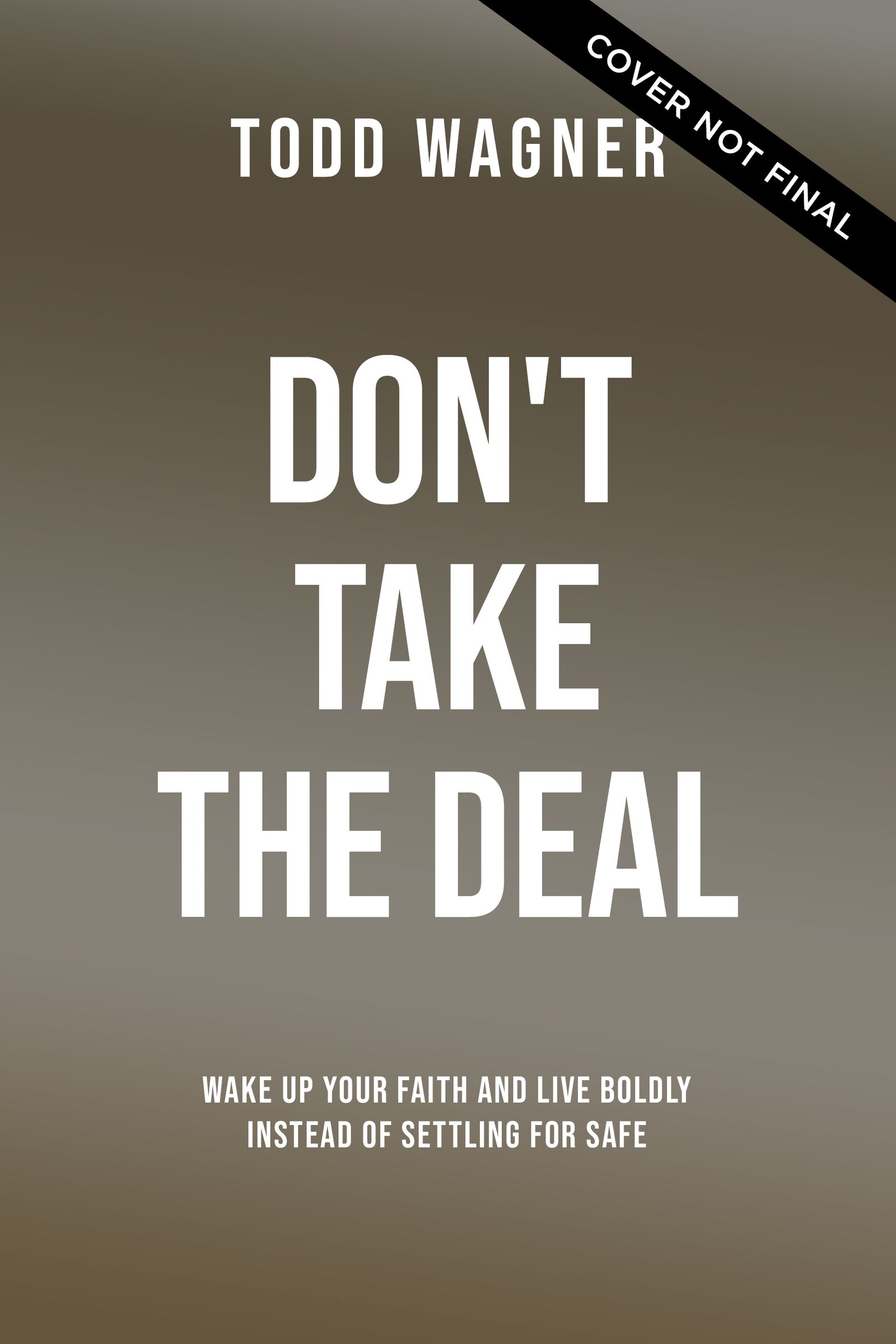 Don't Take the Deal: God Is More Awesome Than You Think and the Church  Shouldn't Suck as Much as It Sometimes Does by Todd Wagner
