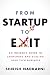 From Startup to Exit: An Insider's Guide to Launching and Scaling Your Tech Business