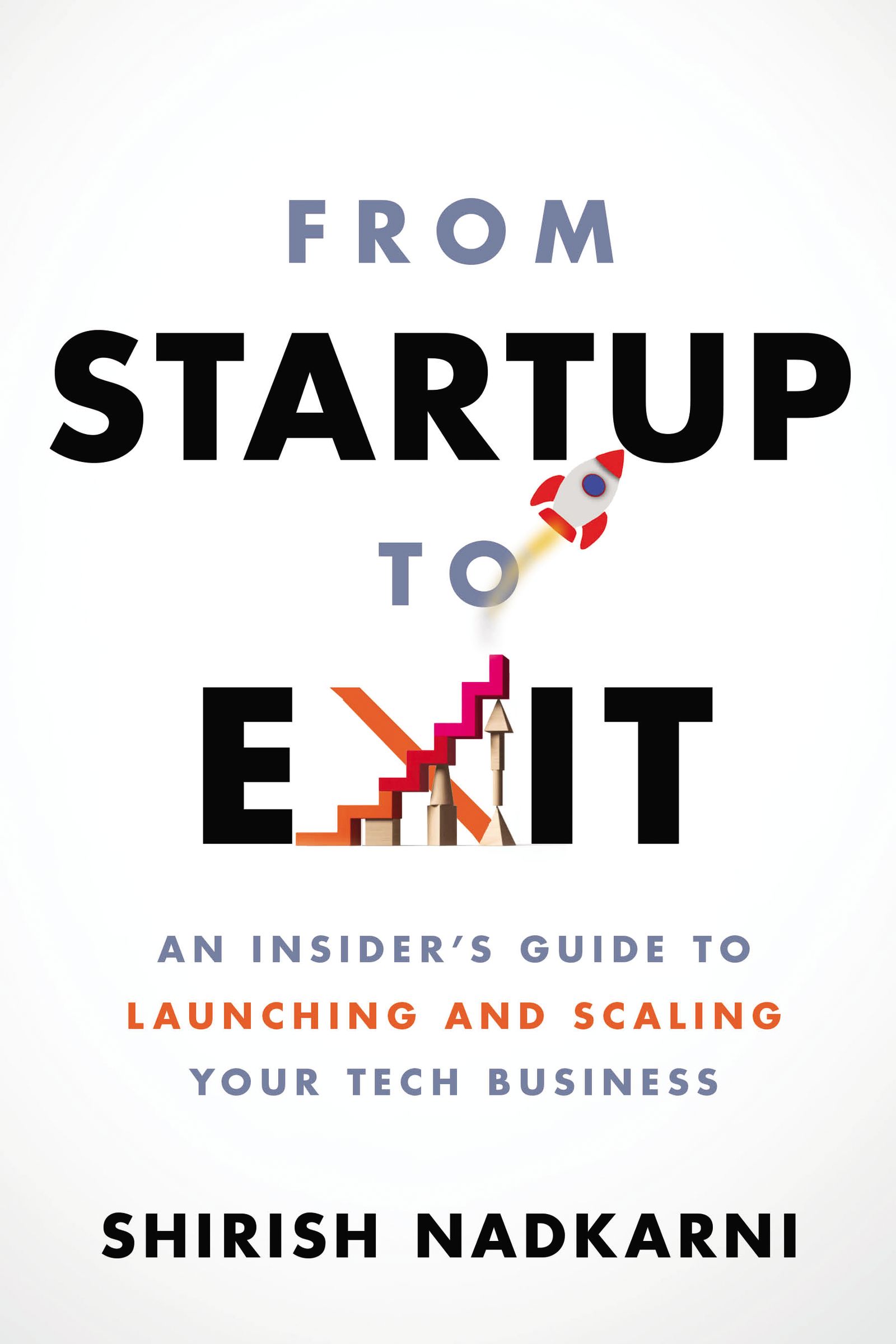 From Startup to Exit: An Insider's Guide to Launching and Scaling Your Tech Business (Paperback)
