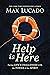 Help Is Here by Max Lucado