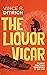 The Liquor Vicar (The Mildly Catastrophic Misadventures of Tony Vicar, 1)