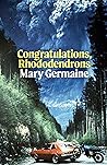 Congratulations, Rhododendrons by Mary Germaine