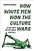 How White Men Won the Culture Wars: A History of Veteran America