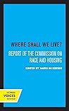 Where Shall We Live?: Report of the Commission on Race and Housing