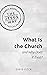 What Is the Church and Why ...