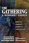 The Gathering, A Womanist Church: Origins, Stories, Sermons, and Litanies The Gathering, A Womanist Church: Origins, Stories, Sermons, and Litanies