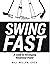 SWING FAST: A Guide To Deve...