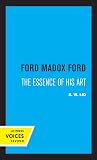 Ford Madox Ford: The Essence of His Art (Uc Press Voices Revived)