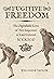 Fugitive Freedom by William B. Taylor