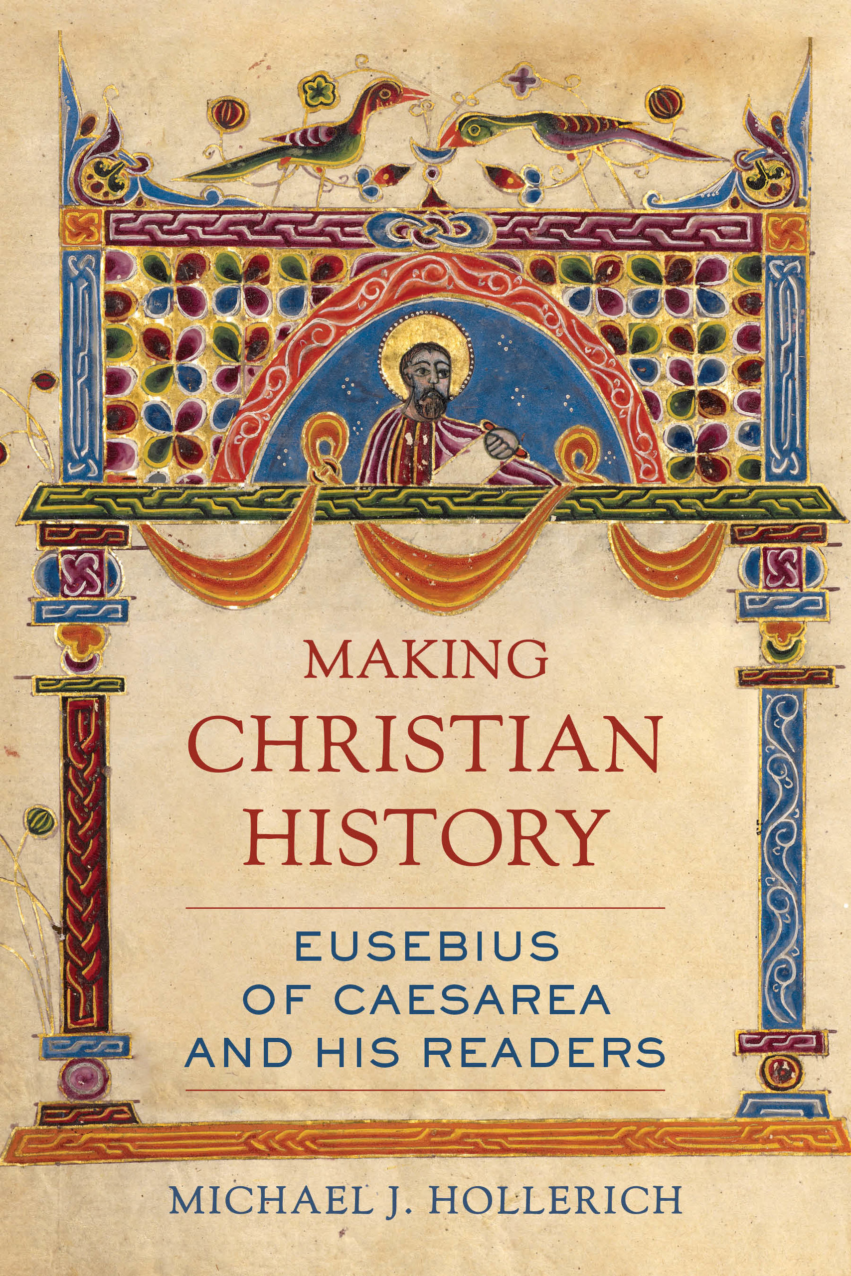 Making Christian History: Eusebius of Caesarea and His Readers (Christianity in Late Antiquity) (Volume 11)