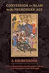 Conversion to Islam: A Sourcebook Conversion to Islam: A Sourcebook