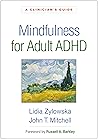 Mindfulness for Adult ADHD: A Clinician's Guide Mindfulness for Adult ADHD: A Clinician's Guide