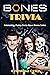 Bones Trivia : Interesting,...