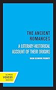 The Ancient Romances: A Literary-Historical Account of Their Origins (Volume 37)