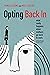 Opting Back In: What Really Happens When Mothers Go Back to Work