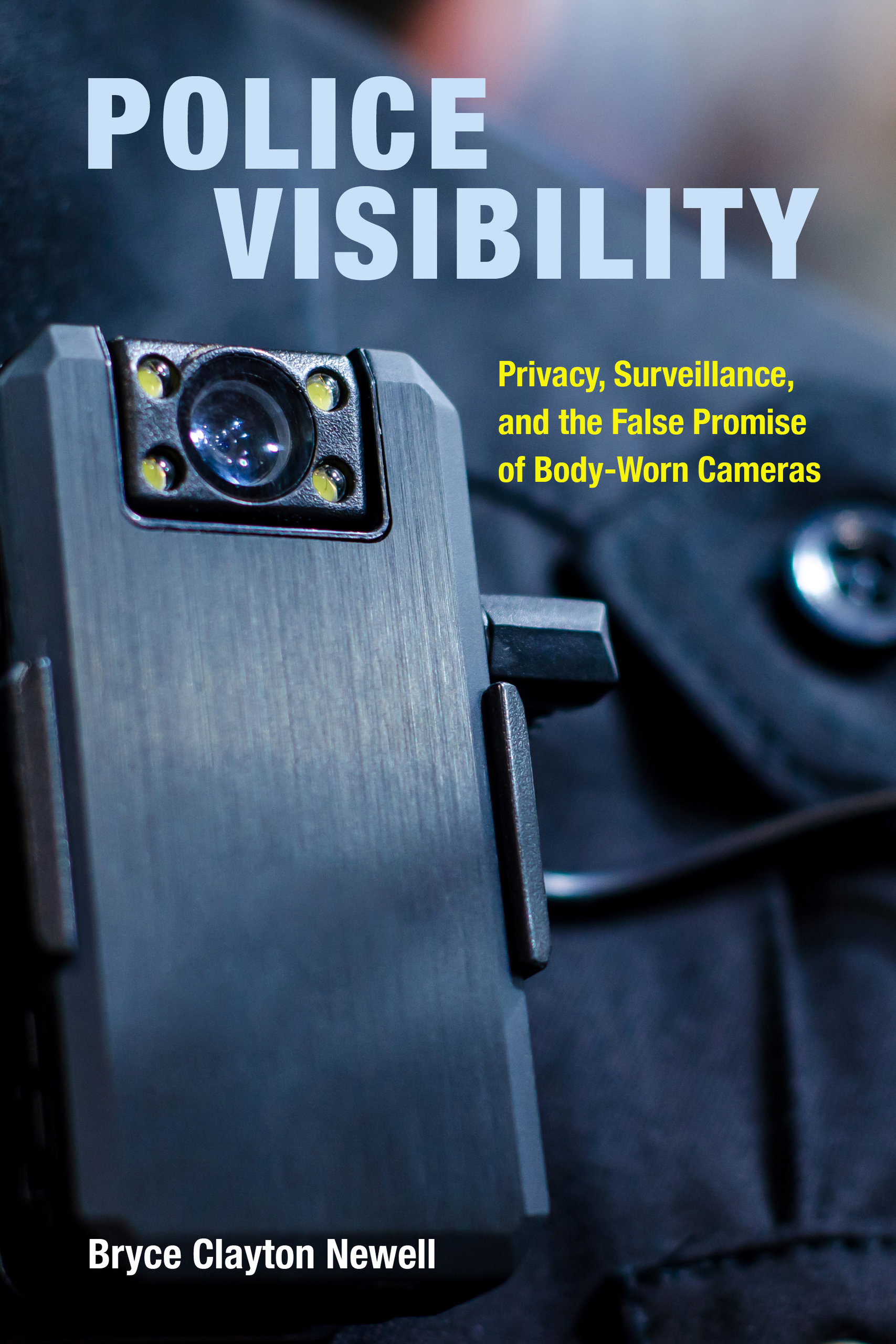 Police Visibility: Privacy, Surveillance, and the False Promise of Body-Worn Cameras (Hardcover)