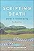 Scripting Death: Stories of...