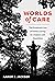 Worlds of Care: The Emotional Lives of Fathers Caring for Children with Disabilities (California Series in Public Anthropology) (Volume 51)