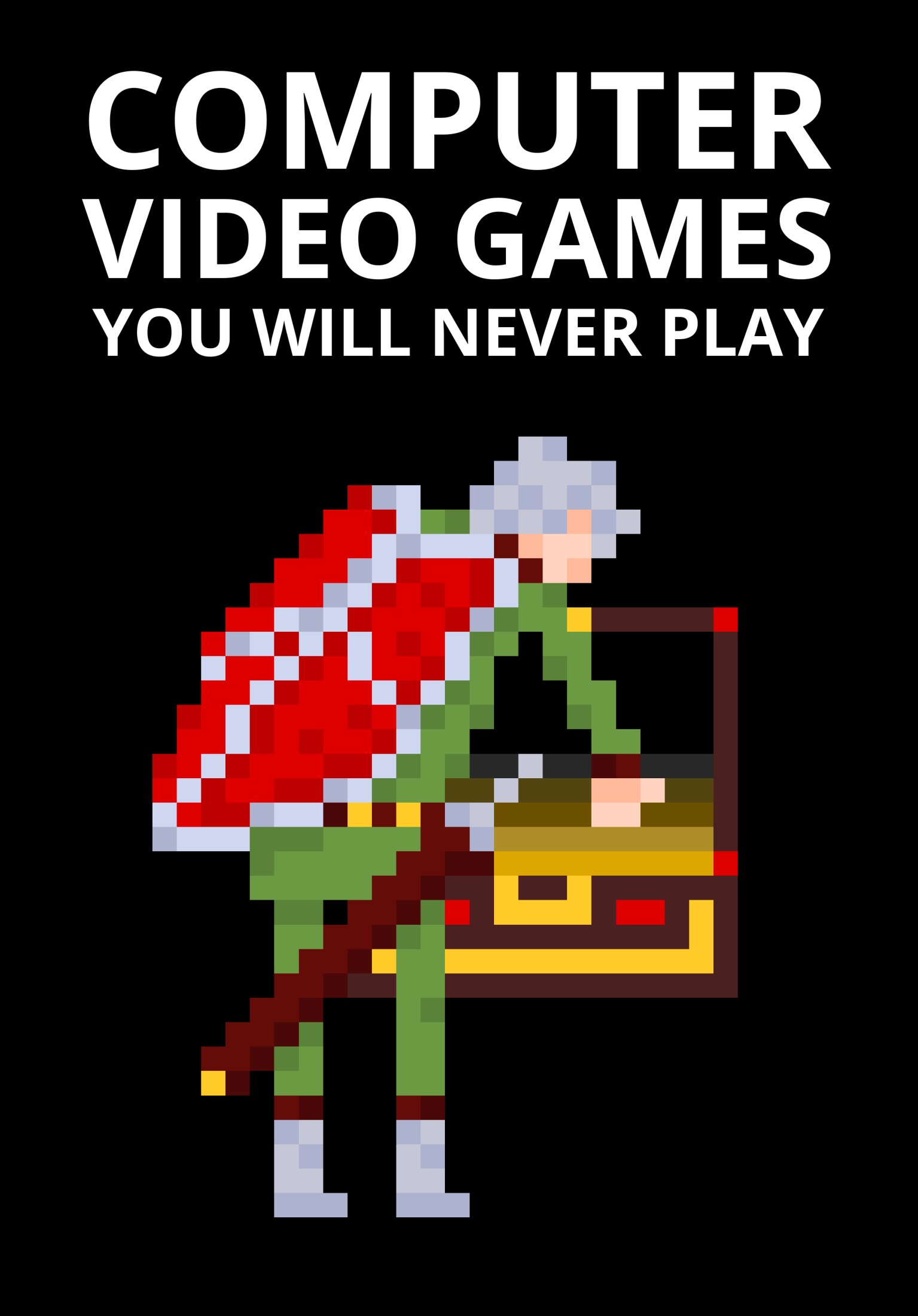 Computer Video Games You Will Never Play (ebook)