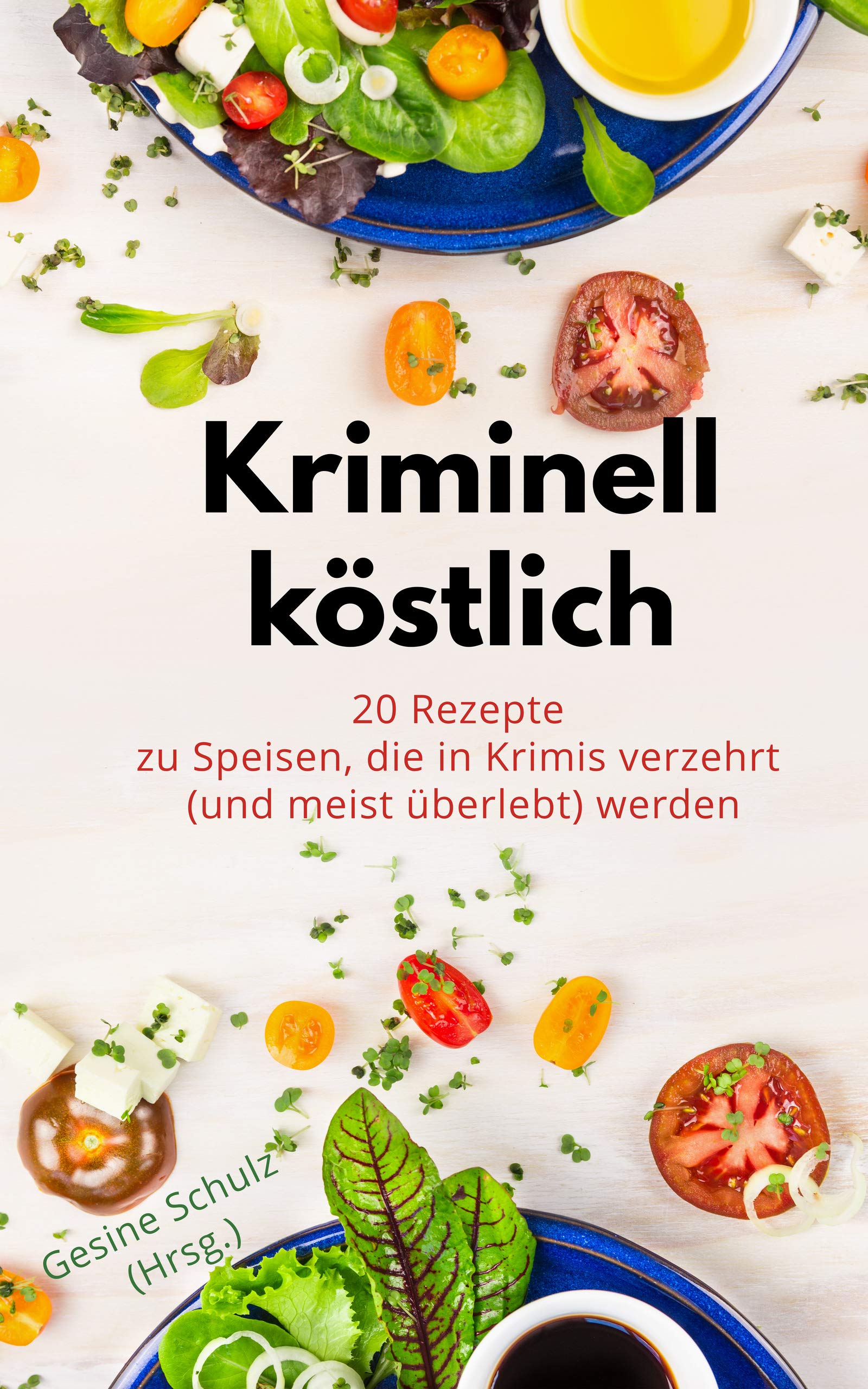 Kriminell köstlich, oder Klaus-Peter geht: 20 Rezepte zu Speisen, die in Krimis verzehrt (und meist überlebt) werden (German Edition)