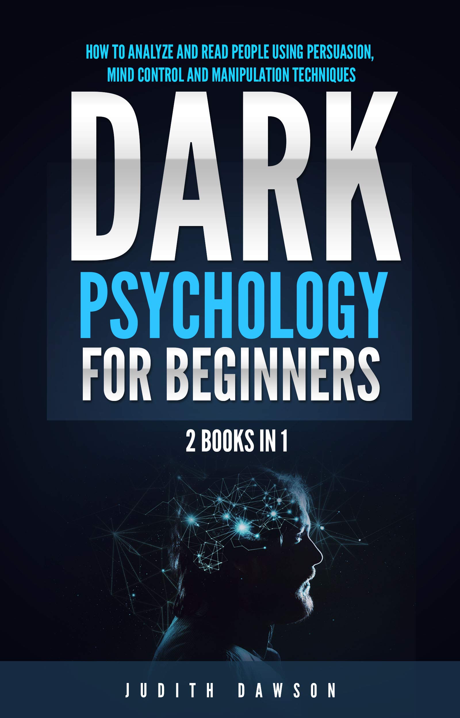 Dark Psychology for Beginners: 2 Books in 1: How to Analyze and Read People Using Persuasion, Mind Control and Manipulation Techniques (Kindle Edition)