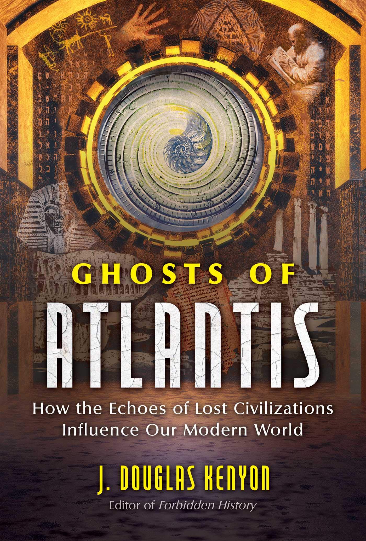 Ghosts of Atlantis: How the Echoes of Lost Civilizations Influence Our Modern World (Kindle Edition)