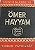Ömer Hayyam - Hayatı Sanatı Eseri