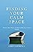 Finding Your Calm Space: Th...
