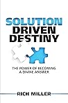 Solution Driven Destiny: The Power of Becoming a Divine Answer