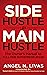 Side Hustle to Main Hustle: The Owner's Manual to Full-Time Entrepreneurship