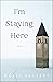 I'm Staying Here: A Novel