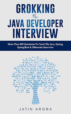 Grokking The Java Developer Interview: More Than 200 Questions To Crack The Java, Spring, SpringBoot & Hibernate Interview