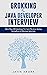 Grokking The Java Developer Interview: More Than 200 Questions To Crack The Java, Spring, SpringBoot & Hibernate Interview