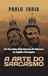 A Arte do Sarcasmo: Da Viva Alma Mais Honesta do Universo ao Capitão Cloroquina