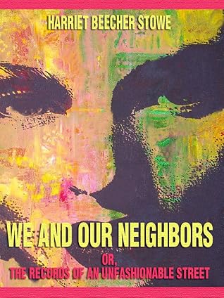 We and Our Neighbors : Or, the Records of an Unfashionable Street (Illustrated)