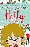 Holly Ever After by Anna Foxkirk