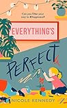 Everything's Perfect by Nicole  Kennedy