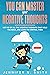 What is negative thinking: You Can Master Your Negative Thoughts: Get Rid of All the Negative Thoughts that Hold You Back, and Learn to Control them (Improve Yourself Everyday Book 8)