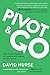 Pivot & Go: The 29-Day Blueprint to Redefine and Achieve YOUR Success