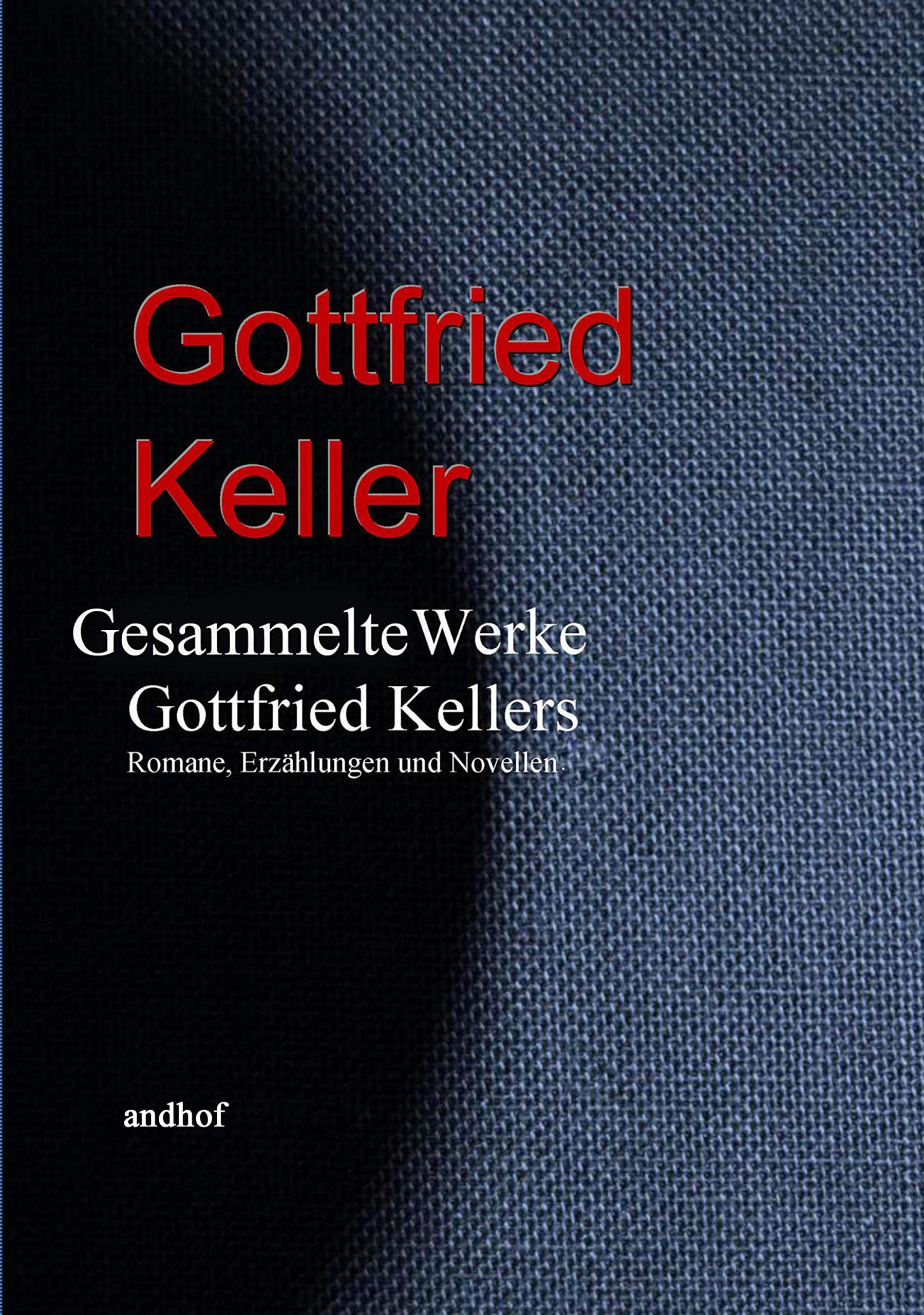 Gesammelte Werke Gottfried Kellers: Romane, Erzählungen und Novellen (German Edition)