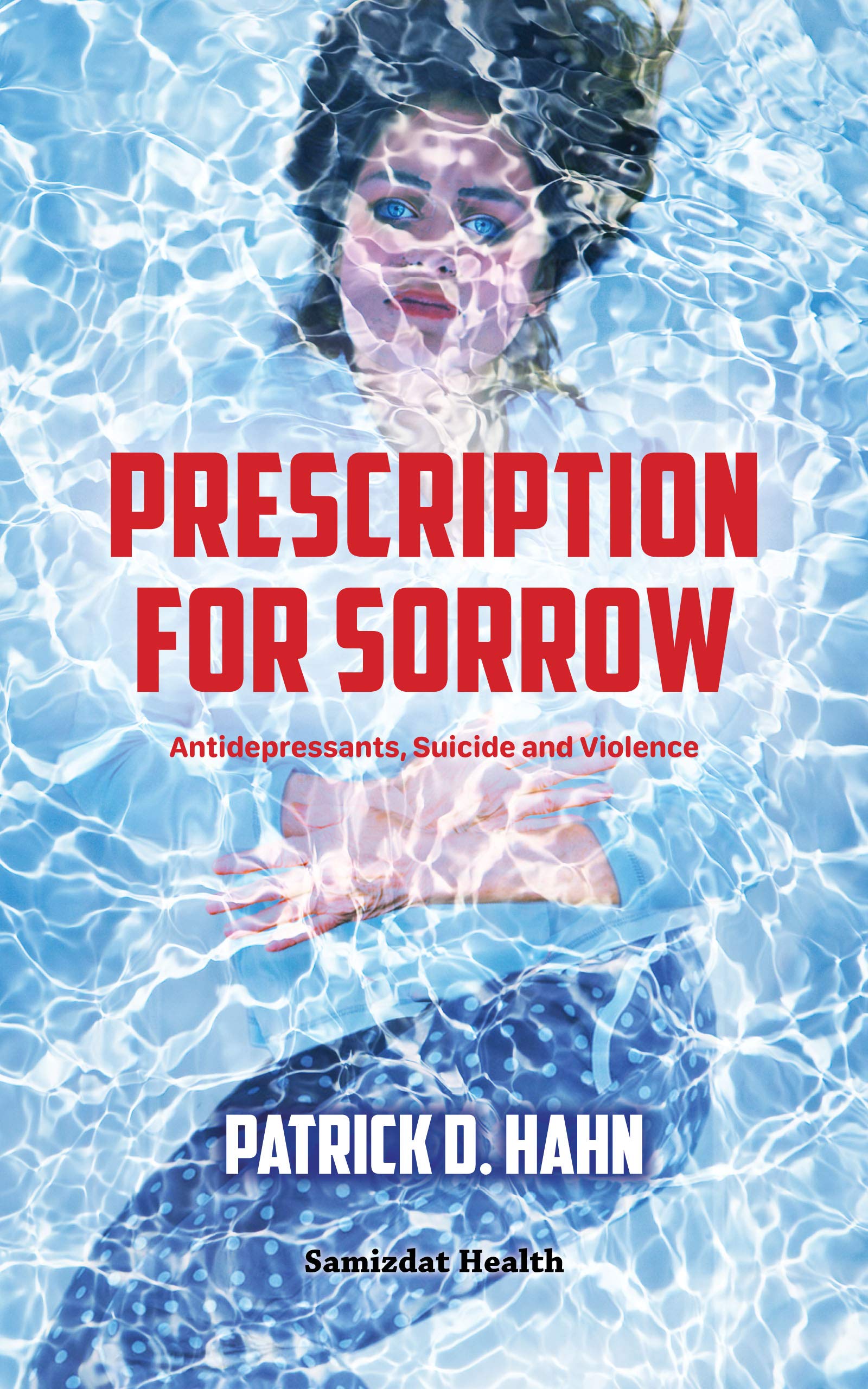 Prescription for Sorrow: Antidepressants, Suicide and Violence (Kindle Edition)