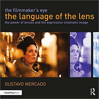 The Filmmaker's Eye: The Language of the Lens: The Power of Lenses and the Expressive Cinematic Image (Kindle Edition)