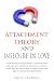 Attachment Theory and Insecure in Love by Emily Campbell